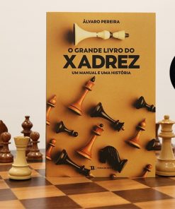 O Grande Livro do Xadrez - Um Manual e uma História por Álvaro Pereira