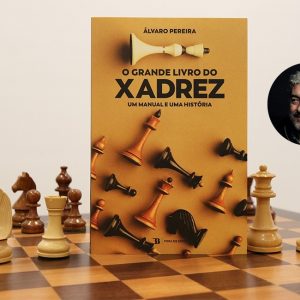 O Grande Livro do Xadrez - Um Manual e uma História por Álvaro Pereira
