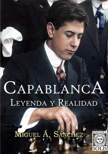 Capablanca, Lenda e Realidade - Miguel Á. Sánchez : livros