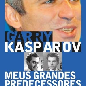 Meus Grandes Predecessores - Volume 3 - Garry Kasparov
