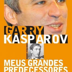 Meus Grandes Predecessores - Volume 4 - Garry Kasparov