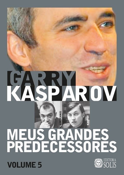 Meus Grandes Predecessores - Volume 5 - Garry Kasparov - Loja FPX