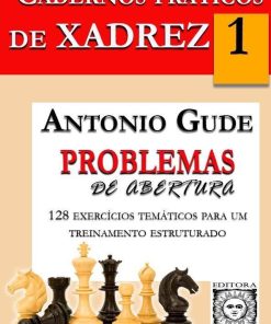 Cadernos Práticos de Xadrez - 1 - Problemas de Abertura, Antonio