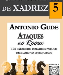 Cadernos Práticos de Xadrez - 5 - António Gude - Ataques ao Roque - Loja FPX