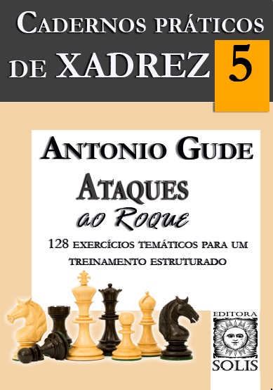 Cadernos Práticos de Xadrez - 5 - António Gude - Ataques ao Roque - Loja FPX
