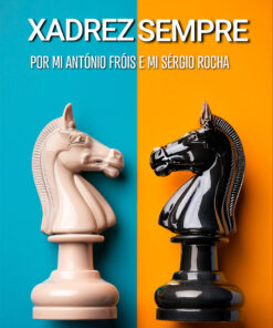Xadrez Sempre por MI António Fróis e MI Sérgio Rocha